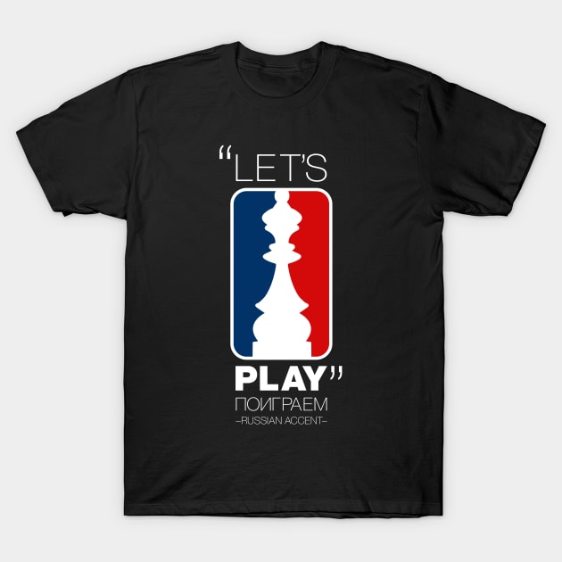 "Let's Play" in Russian Accent version 1 T-Shirt by Design_Lawrence